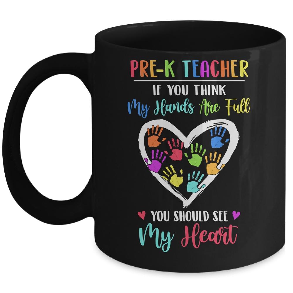 Pre-K Teacher Women If You Think My Hands Are Full Mug