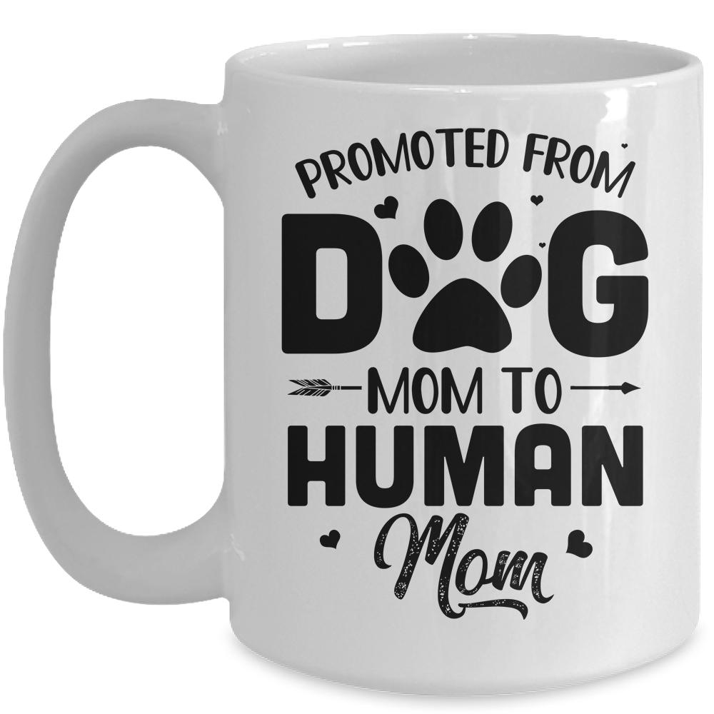 Promoted From Dog Mom To Human Mom Mother's Day Mug-Coffee Mug-Mug-White
