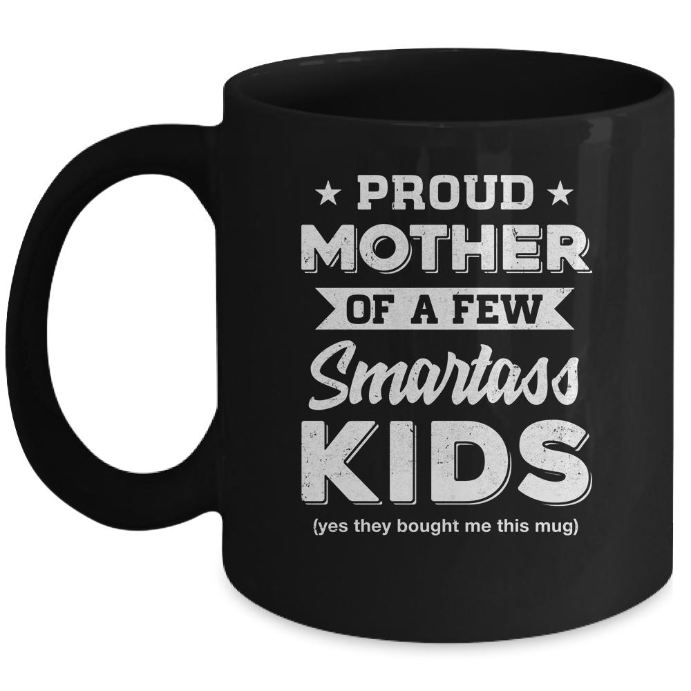 Proud Mother Of A Few Smartass Kids Mommy Mothers Day Mug-Coffee Mug-Mug-Black