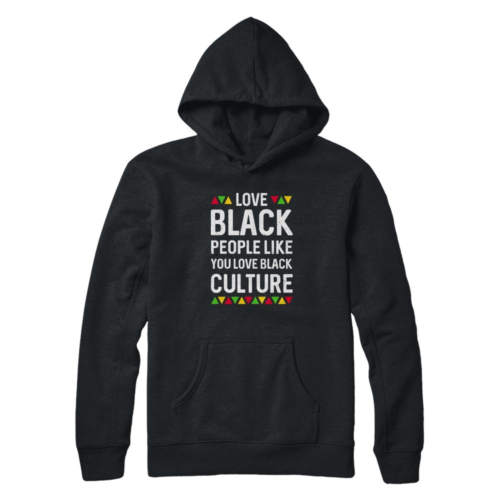 Love Black People Like You Love Black Culture Black Pride-T-Shirt & Hoodie-Pullover Hoodie-Black