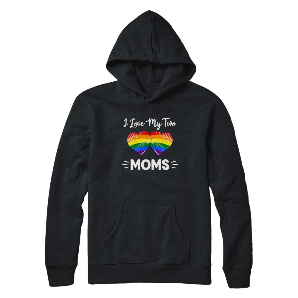 I Love My Two Moms Gay Pride LGBT-T-Shirt & Hoodie-Pullover Hoodie-Black