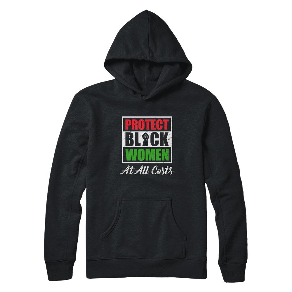 Protect Black Women At All Costs-T-Shirt & Hoodie-Pullover Hoodie-Black