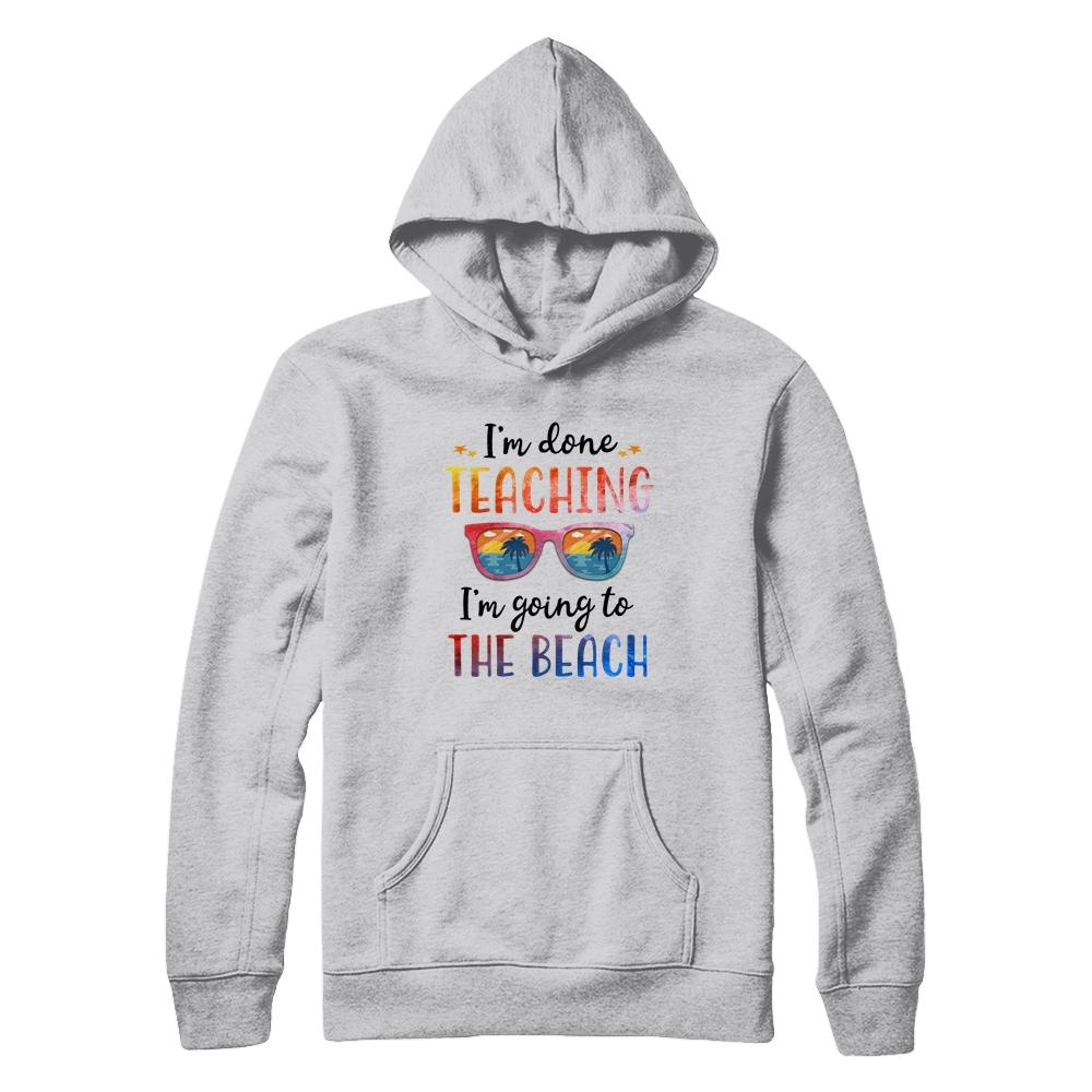 Im Done Teaching I'm Going To The Beach Teacher Summer-T-Shirt & Tank Top-Pullover Hoodie-White