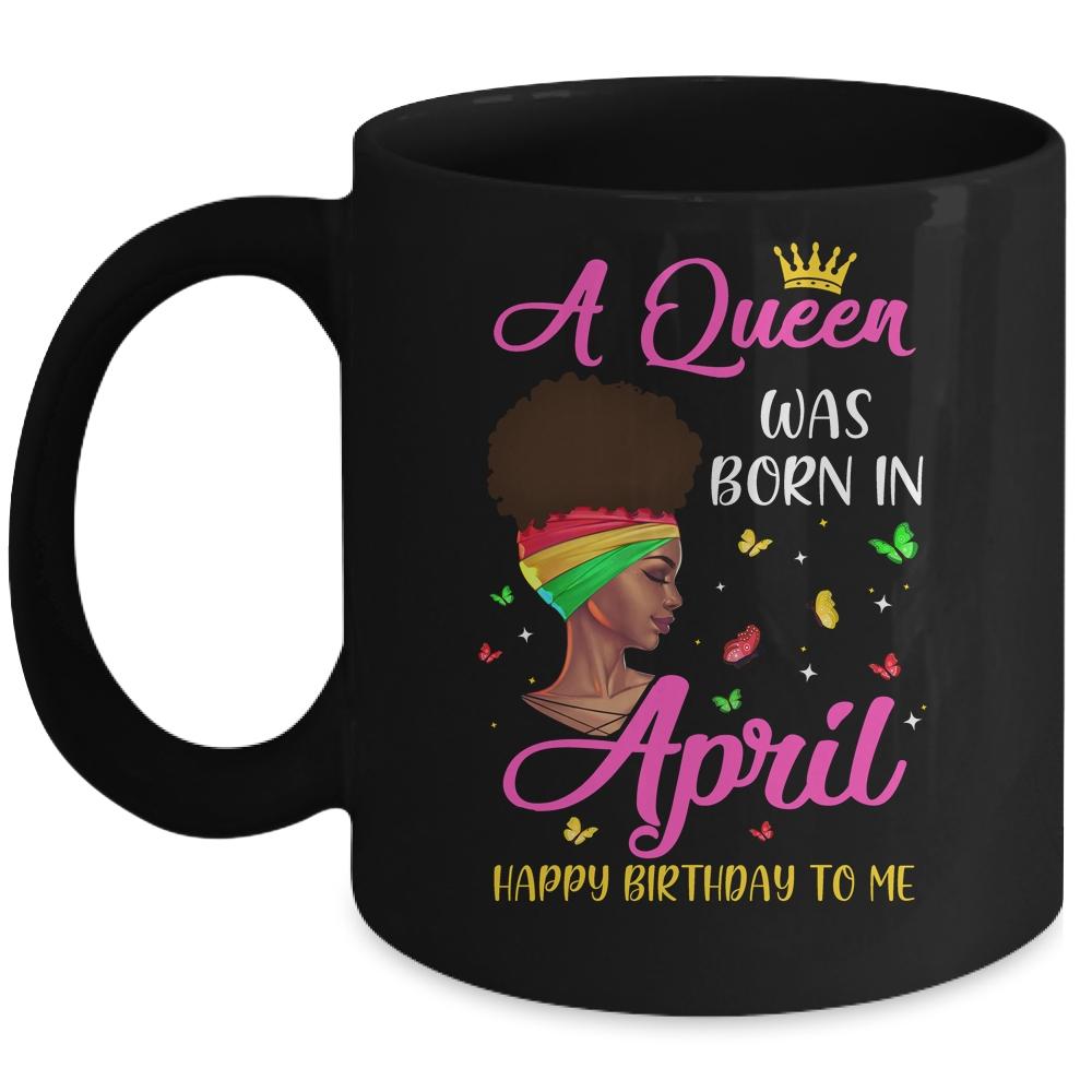 Queen Was Born In April Birthday Girl Black Women African Mug-Coffee Mug-Mug-Black