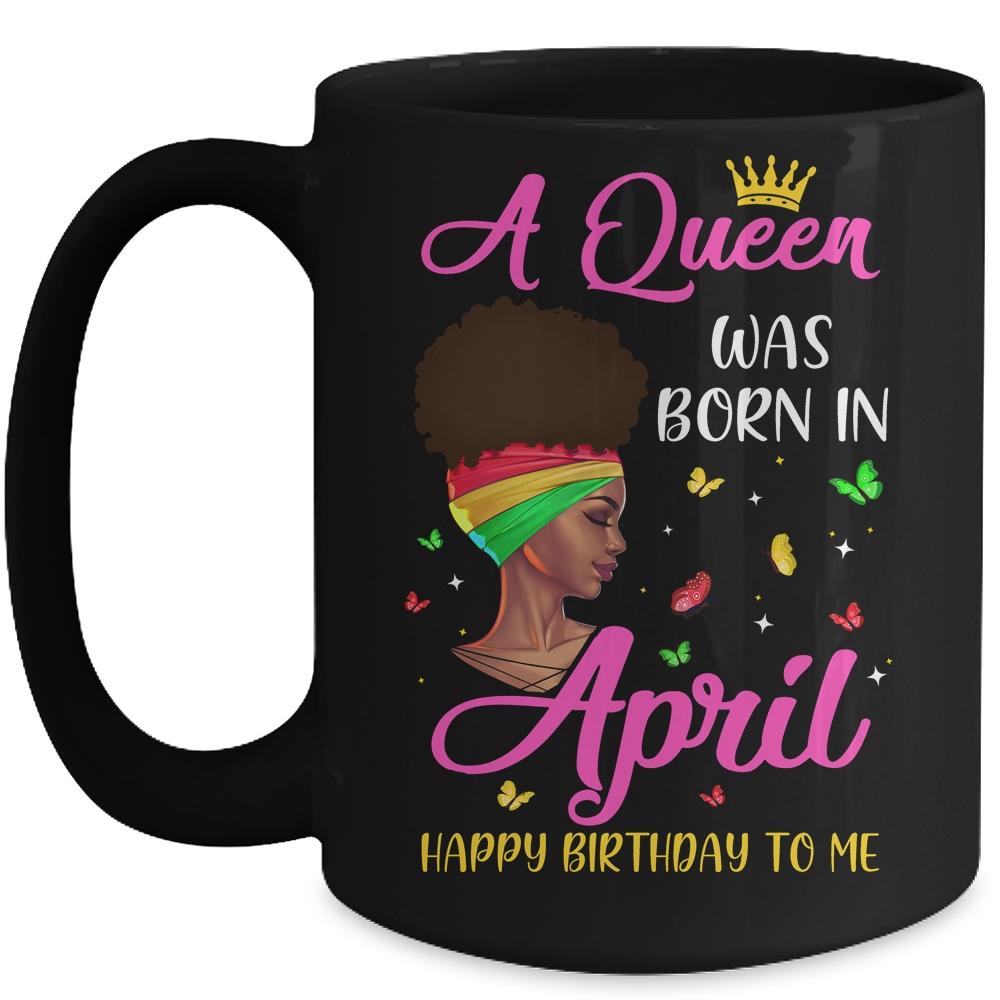 Queen Was Born In April Birthday Girl Black Women African Mug-Coffee Mug-Mug-Black
