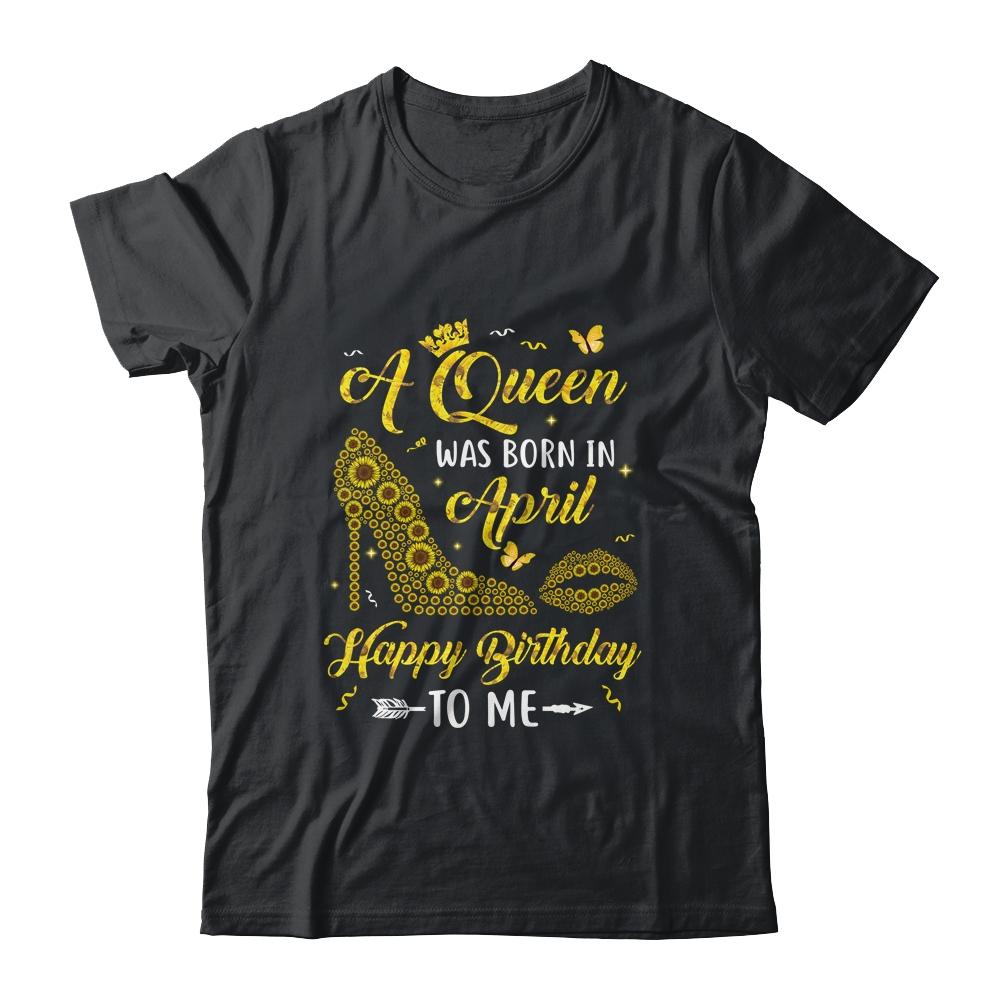 Queen Was Born In April Sunflower Women Birthday Gifts-T-Shirt & Tank Top-Classic T-Shirt-Black