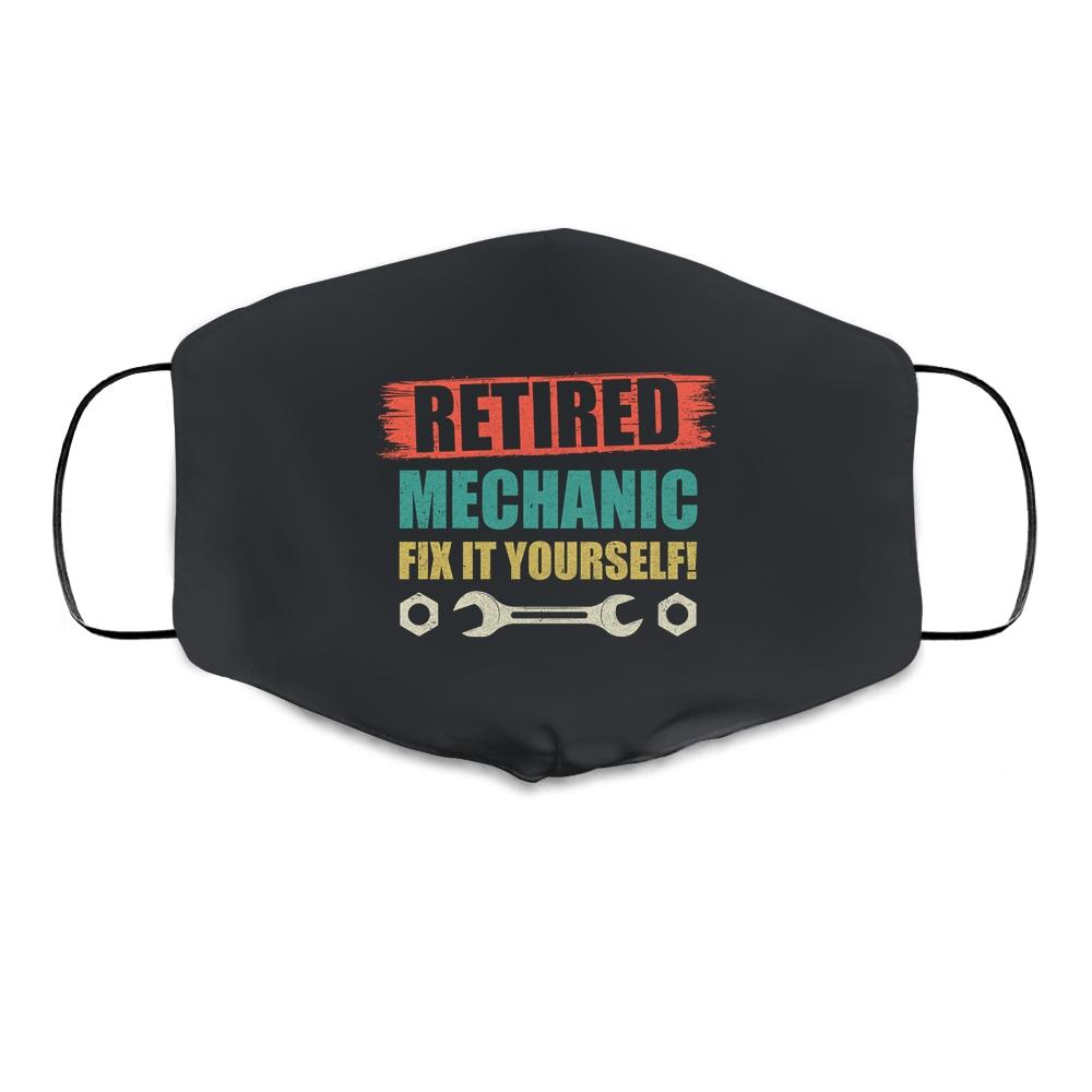 Retired Mechanic Fix It Yourself 2022 Cloth Face Mask