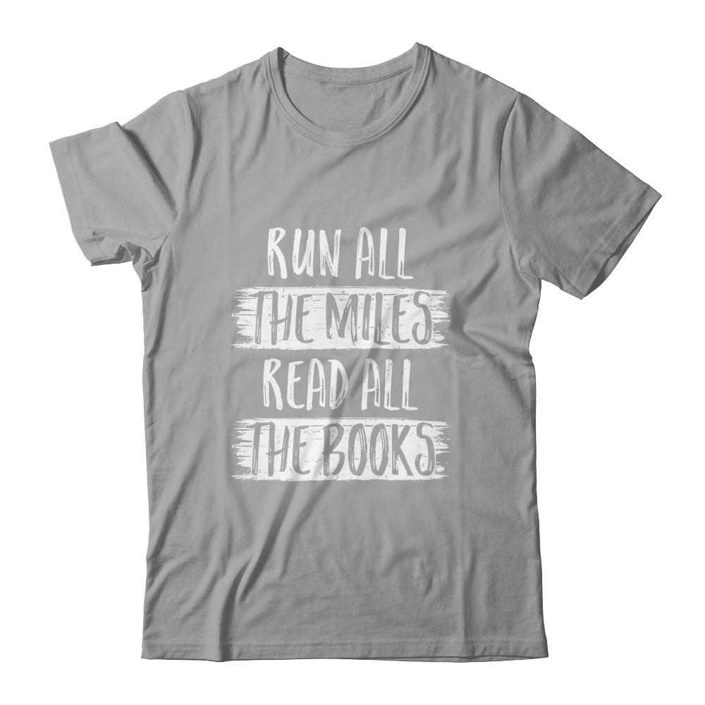 Run All The Miles Read All The Books-T-Shirt & Tank Top-Classic T-Shirt-Sport Grey