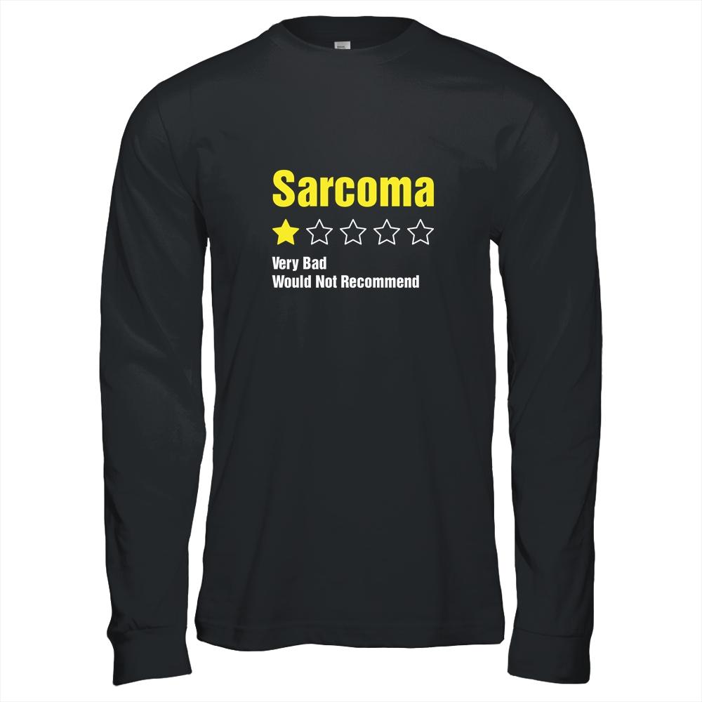 Sarcoma Awareness Very Bad Would Not Recommend-T-Shirt & Hoodie-Long Sleeve T-Shirt-Black