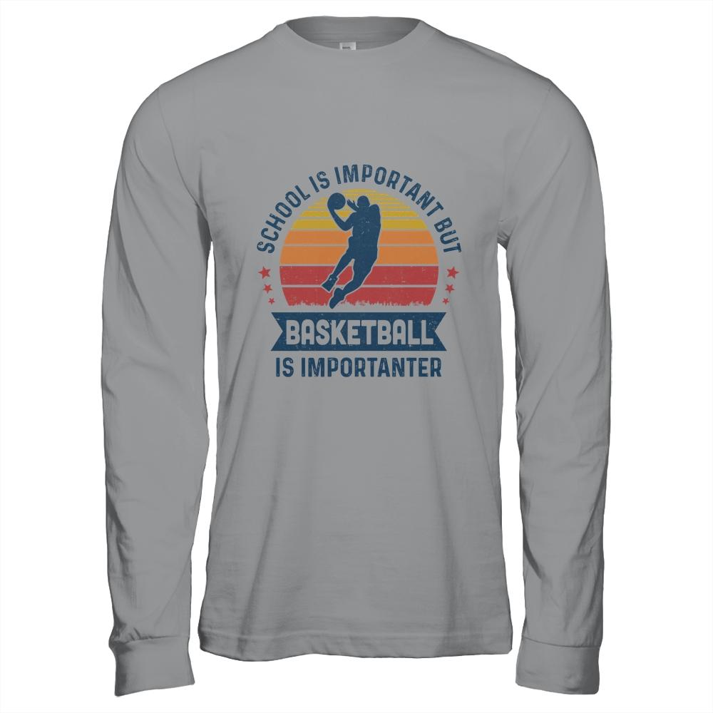 School Is Important But Basketball Is Importanter Basketball-T-Shirt & Hoodie-Long Sleeve T-Shirt-Sport Grey