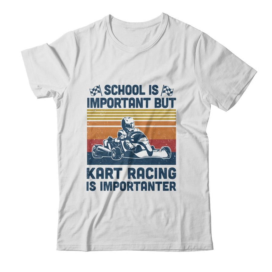 School Is Important But Kart Racing Is Importanter-T-Shirt & Hoodie-Classic T-Shirt-White