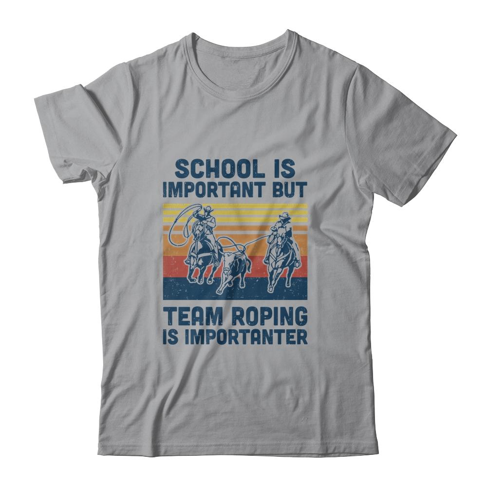 School Is Important But Team Roping Is Importanter-T-Shirt & Hoodie-Classic T-Shirt-Sport Grey