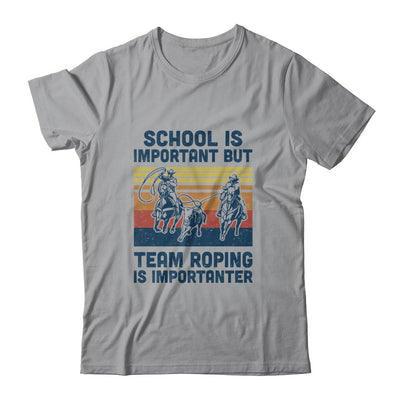 School Is Important But Team Roping Is Importanter-T-Shirt & Hoodie-Classic T-Shirt-Sport Grey