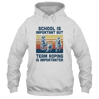 School Is Important But Team Roping Is Importanter-T-Shirt & Hoodie-Pullover Hoodie-White