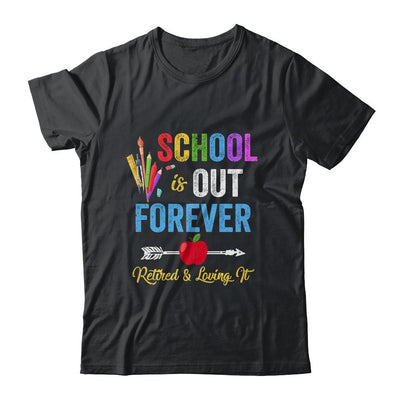 School Is Out Forever Retired And Loving It Retirement-T-Shirt & Hoodie-Classic T-Shirt-Black