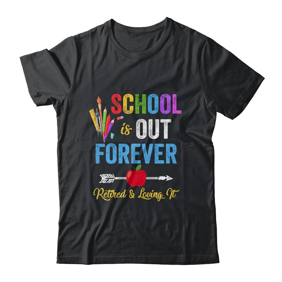 School Is Out Forever Retired And Loving It Retirement-T-Shirt & Hoodie-Classic T-Shirt-Black