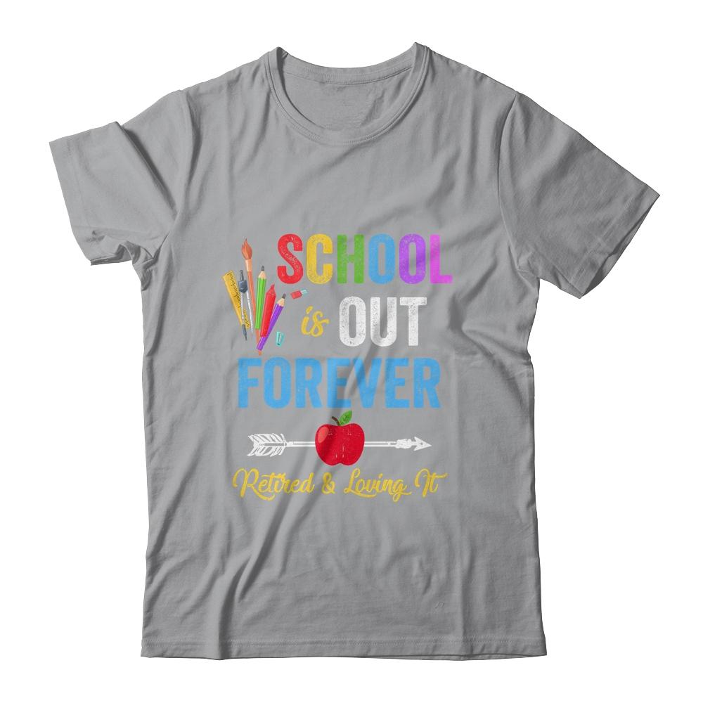 School Is Out Forever Retired And Loving It Retirement-T-Shirt & Hoodie-Classic T-Shirt-Sport Grey