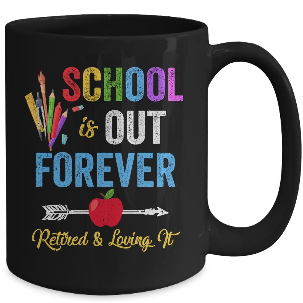 School Is Out Forever Retired And Loving It Retirement Mug-Coffee Mug-