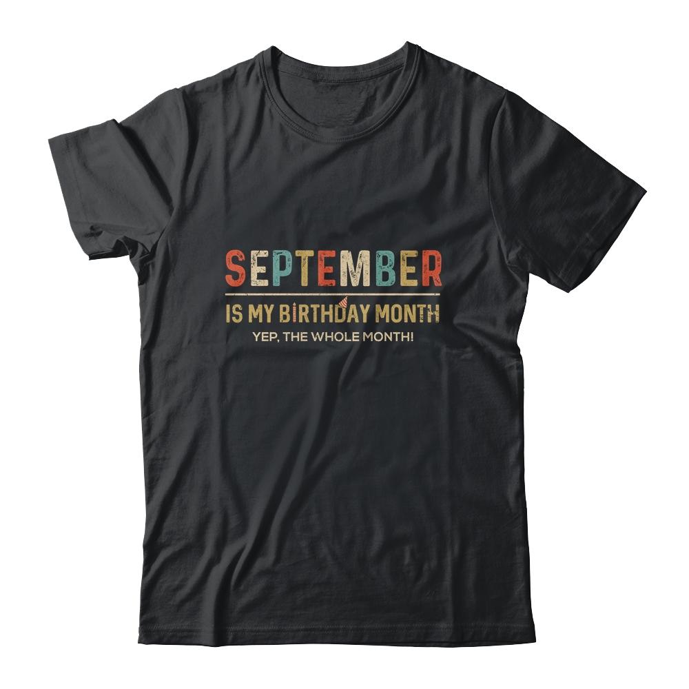 September Is My Birthday Month Yep The Whole Month Funny