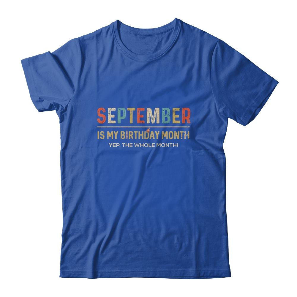 September Is My Birthday Month Yep The Whole Month Funny-T-Shirt & Tank Top-Classic T-Shirt-Royal