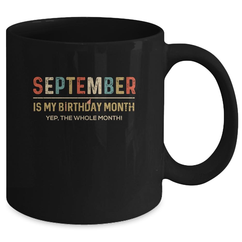 September Is My Birthday Month Yep The Whole Month Funny Mug-Coffee Mug-
