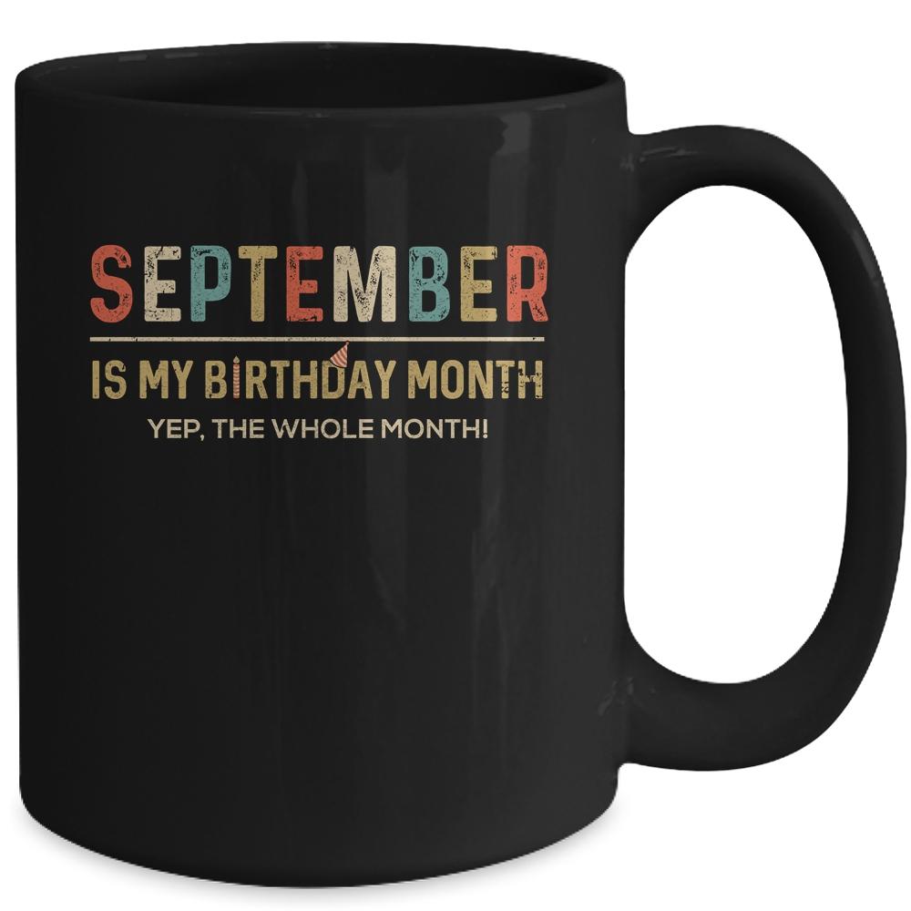 September Is My Birthday Month Yep The Whole Month Funny Mug-Coffee Mug-