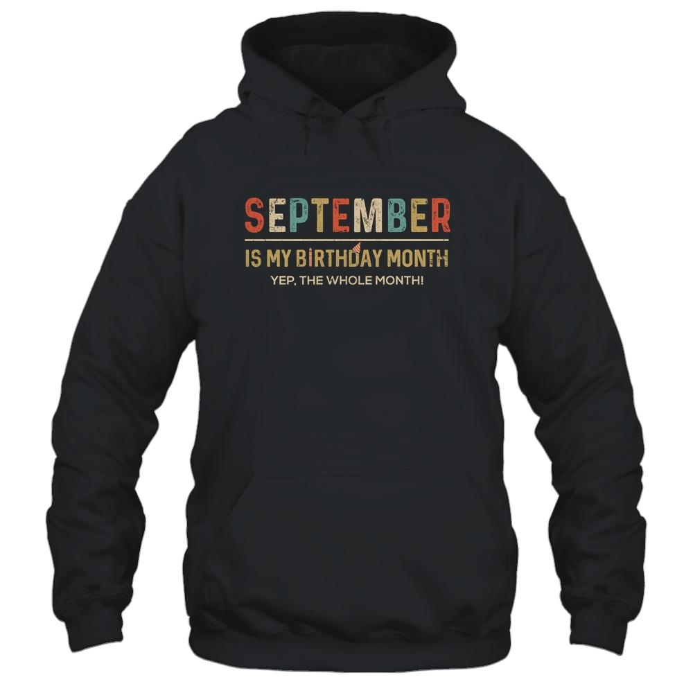 September Is My Birthday Month Yep The Whole Month Funny-T-Shirt & Tank Top-Pullover Hoodie-Black