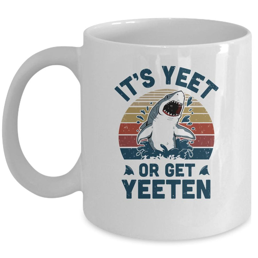 Shark Its Yeet Or Get Yeeten Mug-Coffee Mug-Mug-White