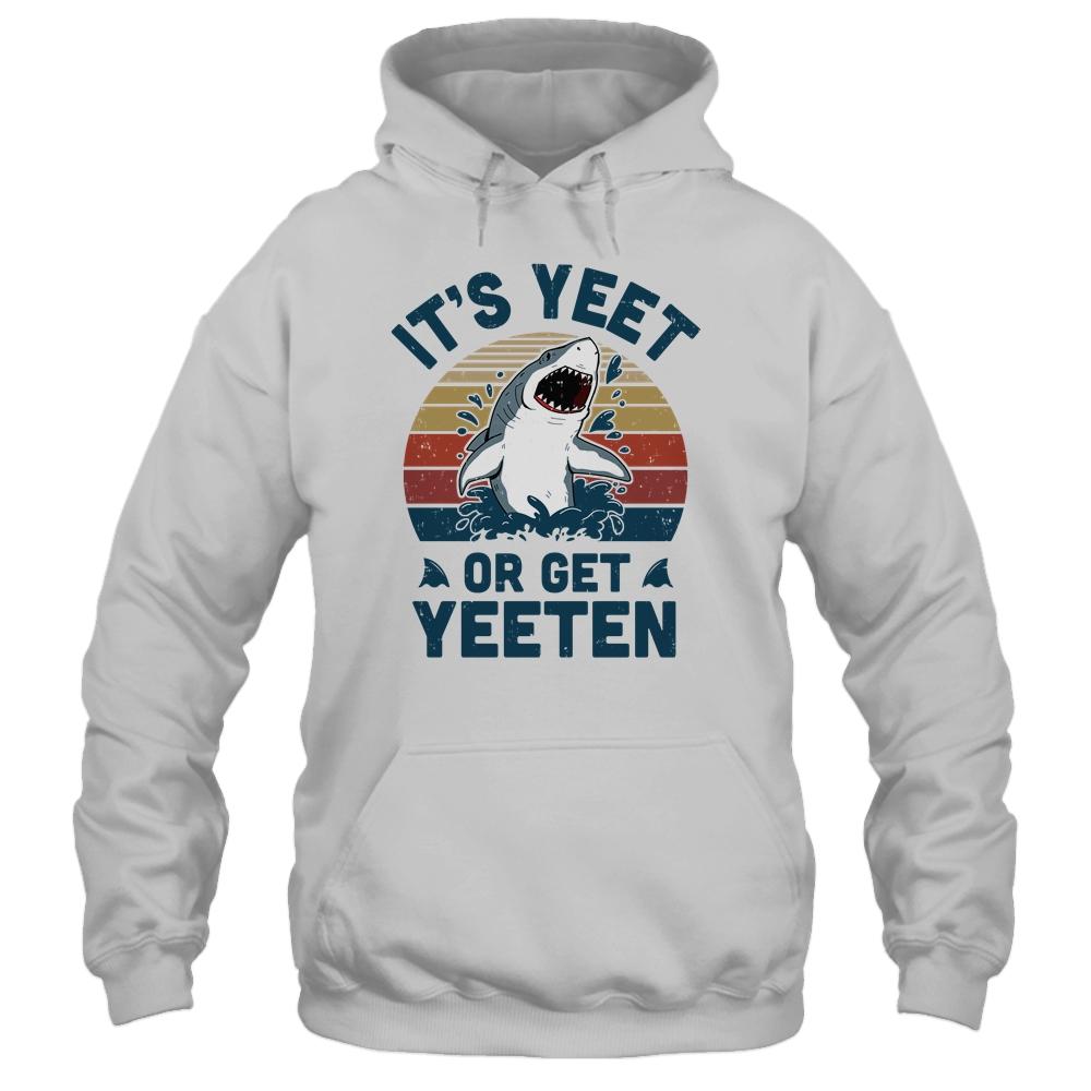 Shark Its Yeet Or Get Yeeten-T-Shirt & Tank Top-Pullover Hoodie-White