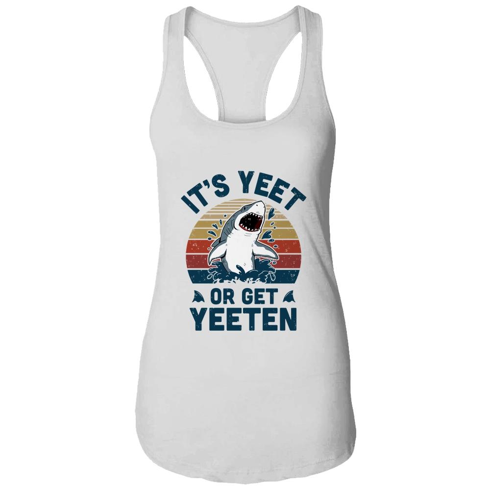 Shark Its Yeet Or Get Yeeten-T-Shirt & Tank Top-Women's Ideal Racerback Tank-White