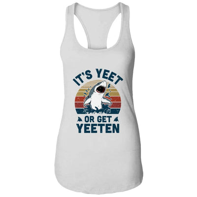 Shark Its Yeet Or Get Yeeten-T-Shirt & Tank Top-Women's Ideal Racerback Tank-White