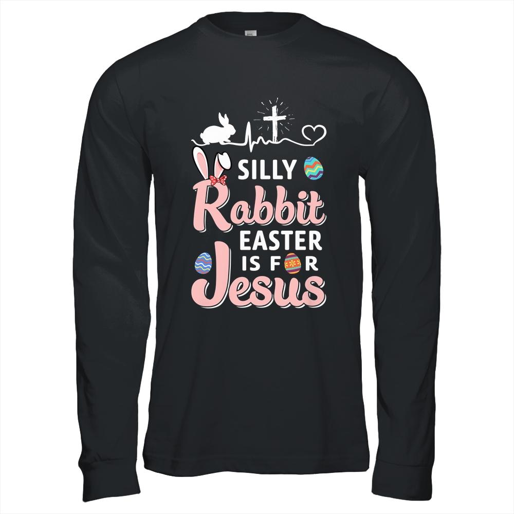 Silly Rabbit Easter Is For Jesus Christians Gift-T-Shirt & Hoodie-Long Sleeve T-Shirt-Black