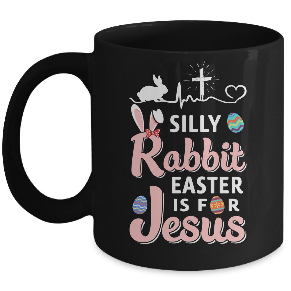 Silly Rabbit Easter Is For Jesus Christians Gift Mug