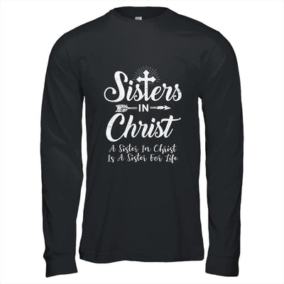 Sisters In Christ Is A Sister For Life Christianity-T-Shirt & Hoodie-Long Sleeve T-Shirt-Black