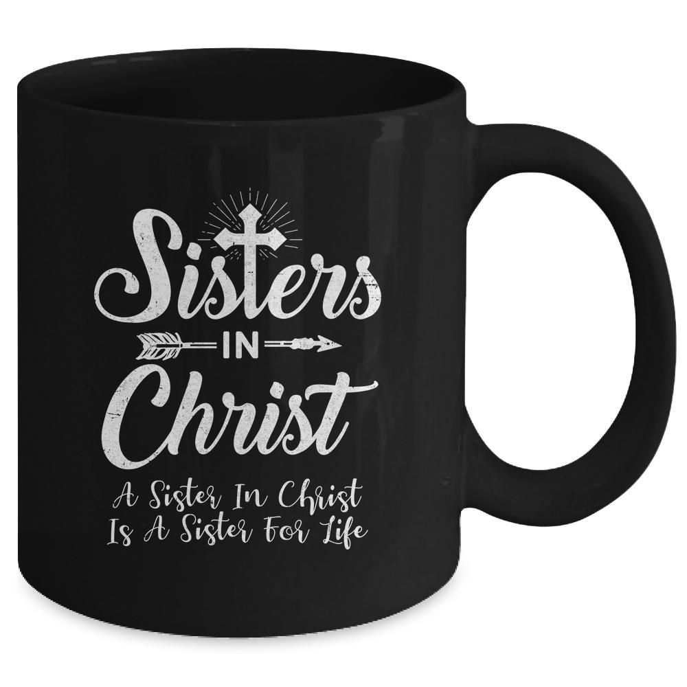Sisters In Christ Is A Sister For Life Christianity Mug-Coffee Mug-