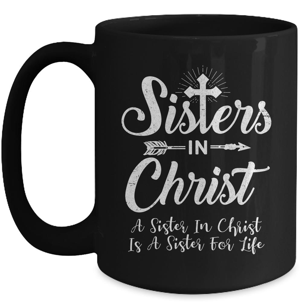 Sisters In Christ Is A Sister For Life Christianity Mug-Coffee Mug-Mug-Black