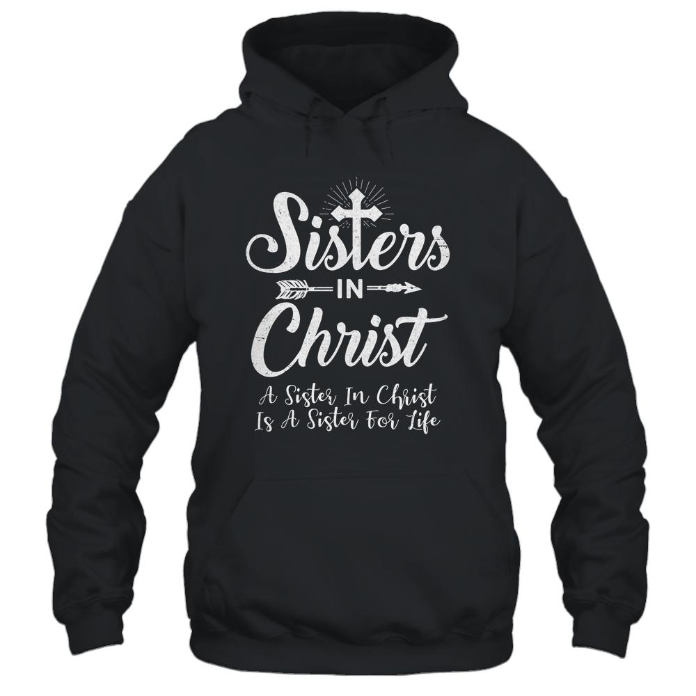 Sisters In Christ Is A Sister For Life Christianity-T-Shirt & Hoodie-Pullover Hoodie-Black