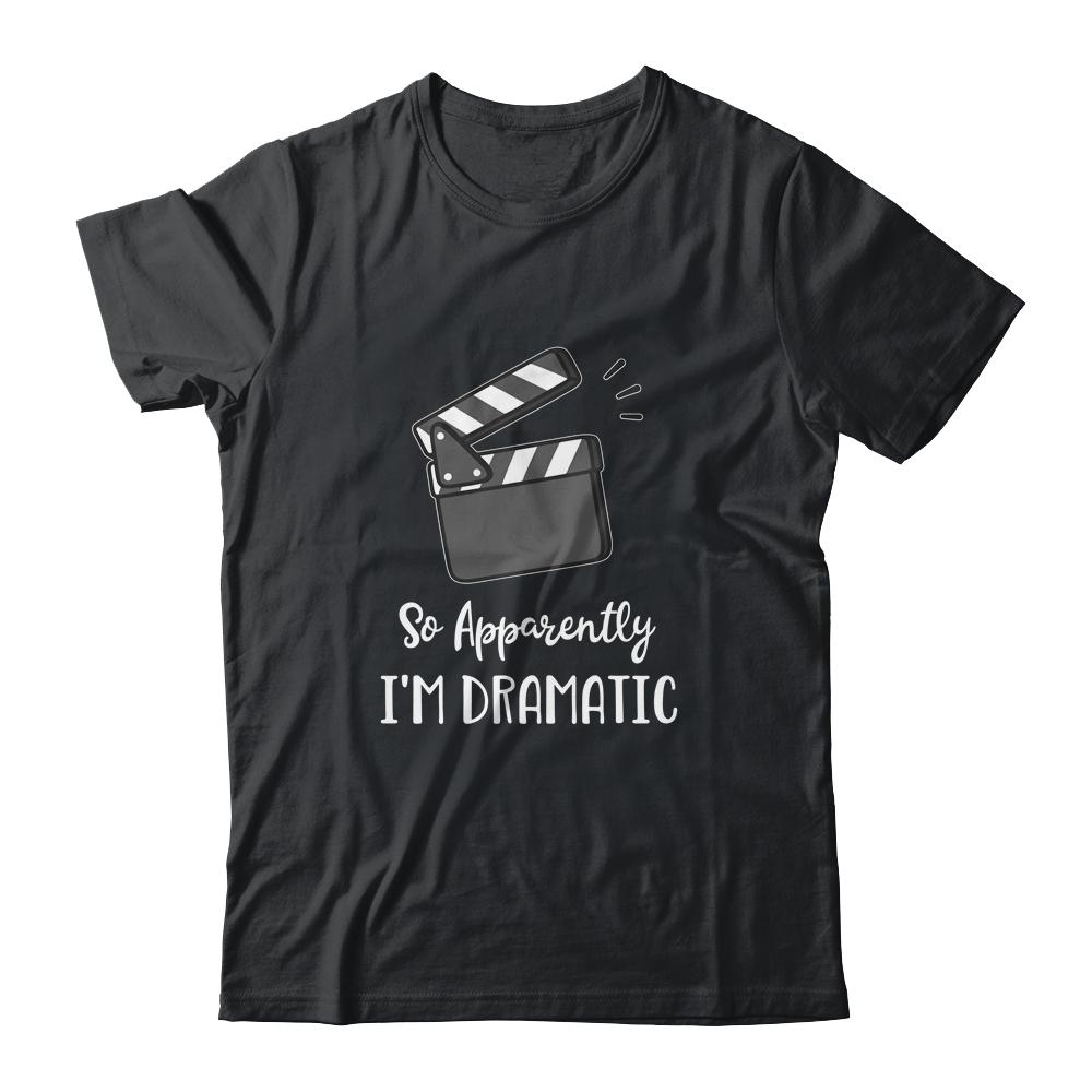 So Apparently I'm Dramatic Funny Actor Actress Acting Gift-T-Shirt & Hoodie-Classic T-Shirt-Black
