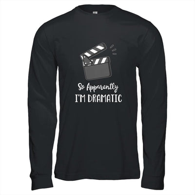 So Apparently I'm Dramatic Funny Actor Actress Acting Gift-T-Shirt & Hoodie-Long Sleeve T-Shirt-Black