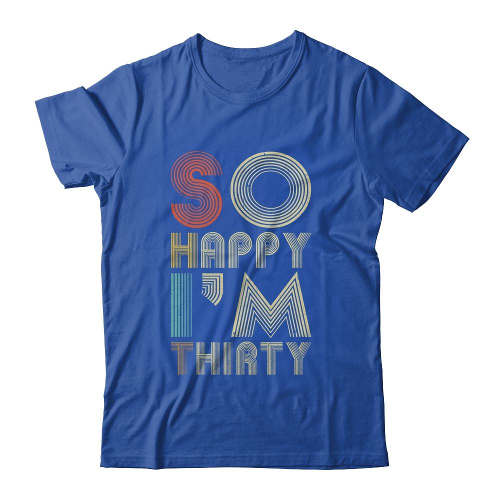 So Happy I'm Thirty Sarcastic Funny 30th Birthday Gift-T-Shirt & Hoodie-Classic T-Shirt-Royal
