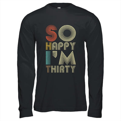 So Happy I'm Thirty Sarcastic Funny 30th Birthday Gift-T-Shirt & Hoodie-Long Sleeve T-Shirt-Black