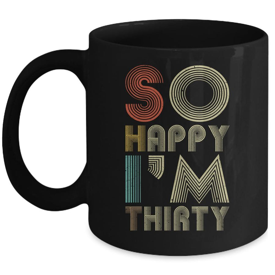 So Happy I'm Thirty Sarcastic Funny 30th Birthday Gift Mug-Coffee Mug-Mug-Black