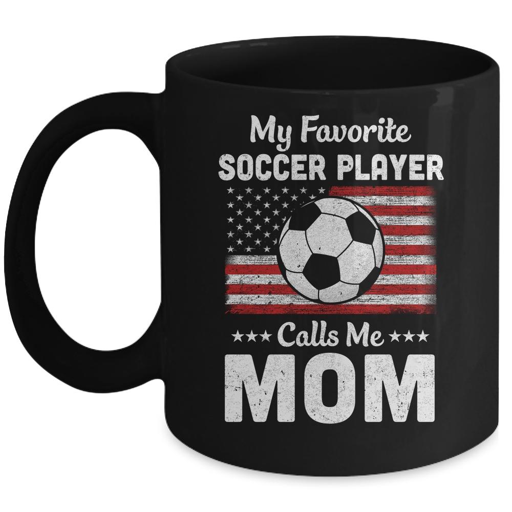 Soccer Mom My Favorite Soccer Player Calls Me Mom Mug