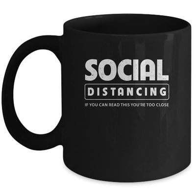 Social Distancing If You Can Read This You're Too Close Mug-Coffee Mug-Mug-Black