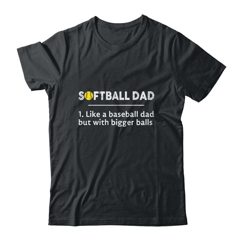 Softball Dad Like A Baseball But With Bigger Balls-T-Shirt & Hoodie-Classic T-Shirt-Black