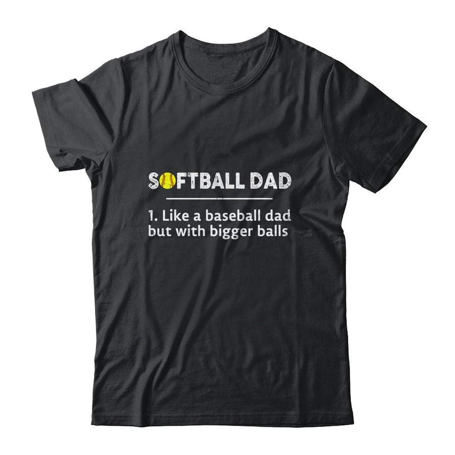 Softball Dad Like A Baseball But With Bigger Balls-T-Shirt & Hoodie-Classic T-Shirt-Black
