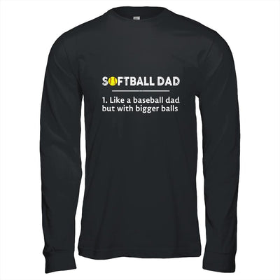 Softball Dad Like A Baseball But With Bigger Balls-T-Shirt & Hoodie-Long Sleeve T-Shirt-Black