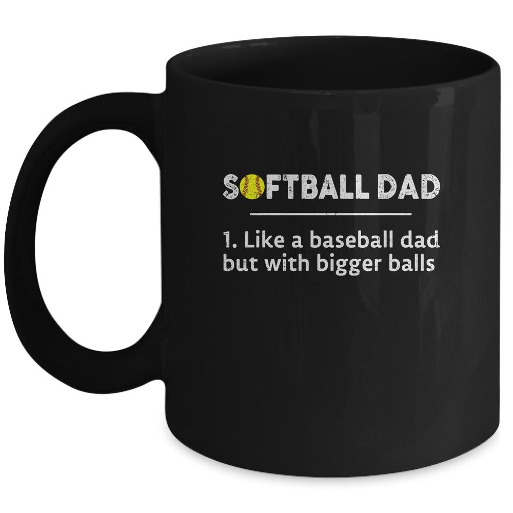 Softball Dad Like A Baseball But With Bigger Balls Mug