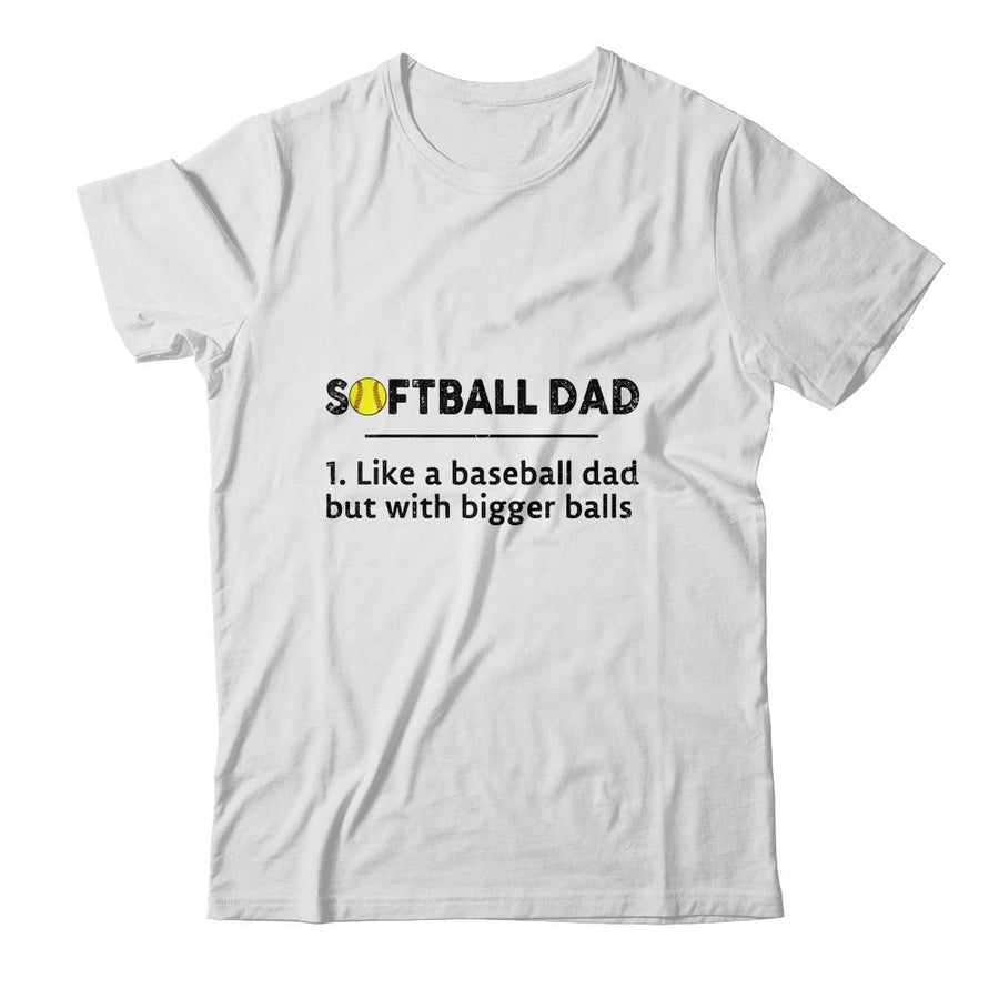 Softball Like A Baseball But With Bigger Balls Father's Day-T-Shirt & Hoodie-Classic T-Shirt-White