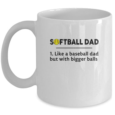 Softball Like A Baseball But With Bigger Balls Father's Day Mug-Coffee Mug-Mug-White